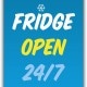 #013 Fridge open 24/7