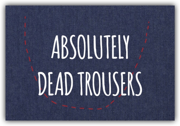 #049 Absolutely dead trousers
