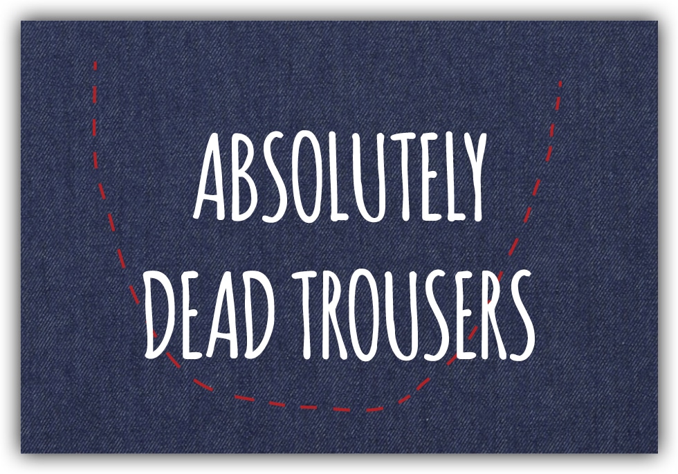 #049 Absolutely dead trousers