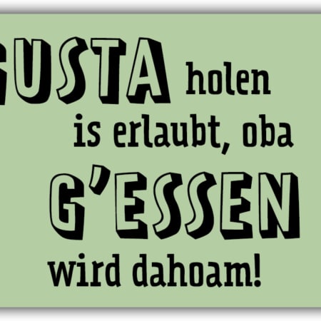 playa Kühlschrankmagnet #489 Gusta holen is erlaubt, oba g'essen wird daham